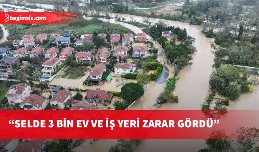 İstanbul Valisi, selden dolayı 3 bin ev ve iş yerinin zarar gördüğünü belirtti