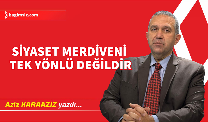 Siyaset Merdiveni Tek Yönlü Değildir