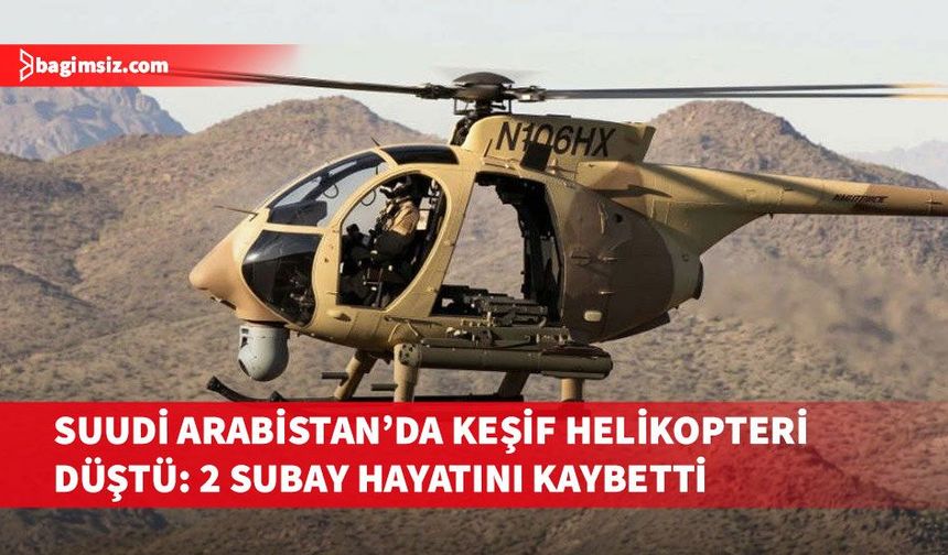 Suudi Arabistan’da AH-6i tipi keşif helikopteri düştü: 2 subay yaşamını yitirdi