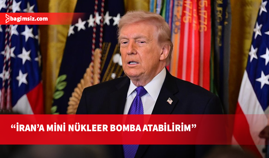 Trump: İran'a mini nükleer bomba atabilirim