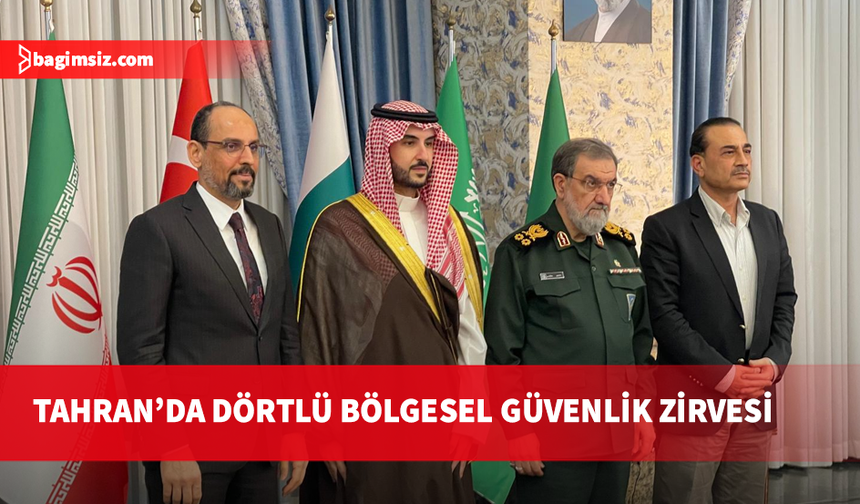 Tahran'da Türkiye, Suudi Arabistan, Pakistan ve İran arasında dörtlü toplantı sona erdi