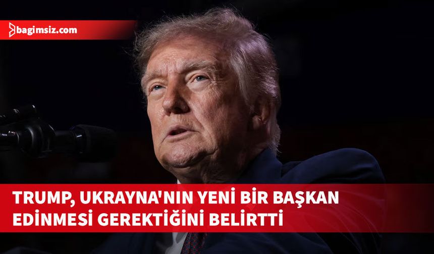 Trump, Ukrayna'nın yeni bir başkan edinmesi gerektiğini savundu