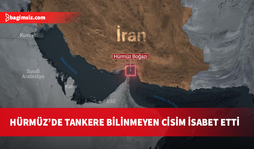 Hürmüz Boğazı'nda bir tankere bilinmeyen bir cimin isabet ettiği açıklandı