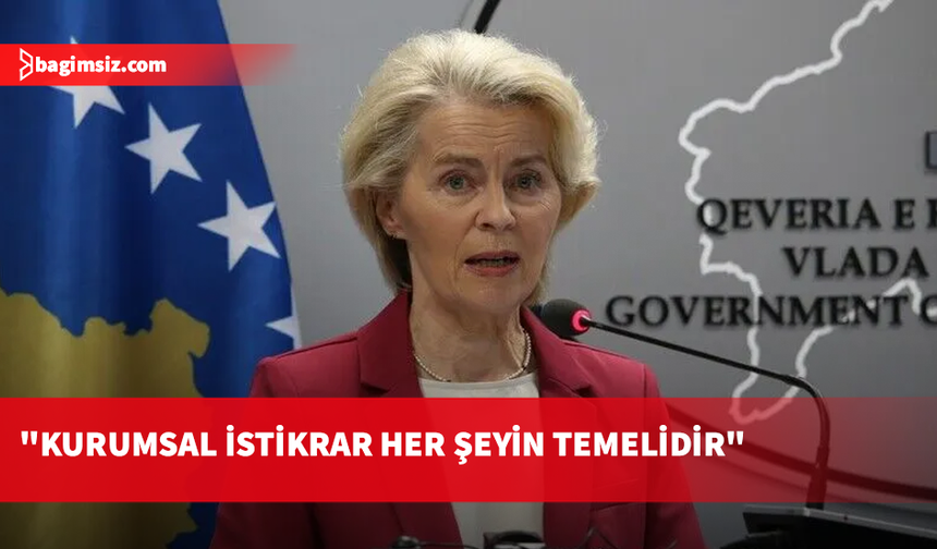 AB Komisyonu Başkanı von der Leyen'den "Kosova'nın geleceği Avrupa Birliği'nde" mesajı