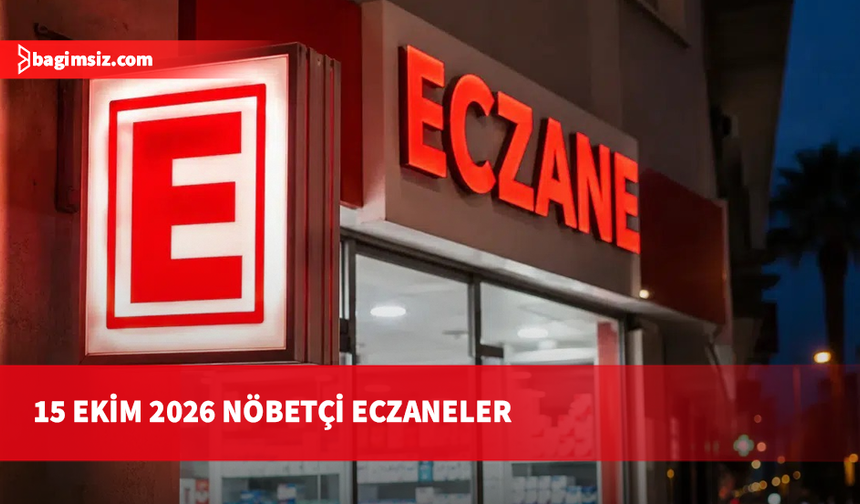 15 Ekim 2026 Nöbetçi Eczaneler