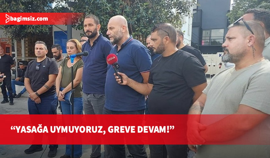 El-Sen'den hükümetin grev yasağına rest: Yasağı tanımıyoruz, greve devam